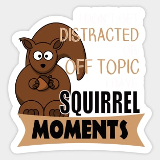 The ADHD Squirrel - I Don't Get Distracted, I Have Squirrel Moments Sticker